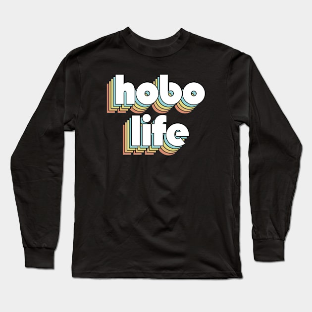 Hobo Life - Retro Rainbow Typography Faded Style Long Sleeve T-Shirt by Paxnotods